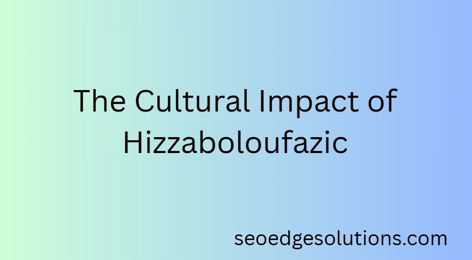 is hizzaboloufazic good or bad